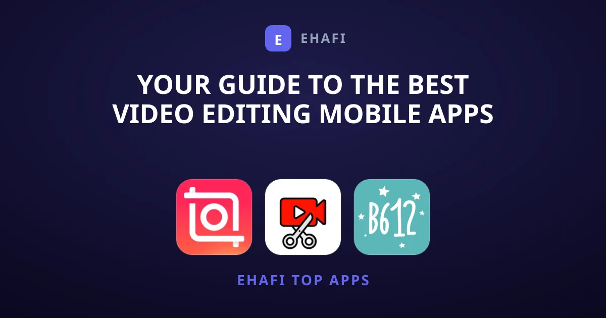 Your Guide to the Best Video Editing Mobile Apps